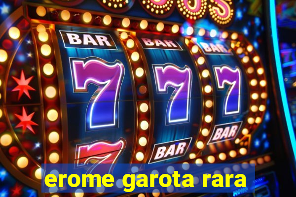 erome garota rara